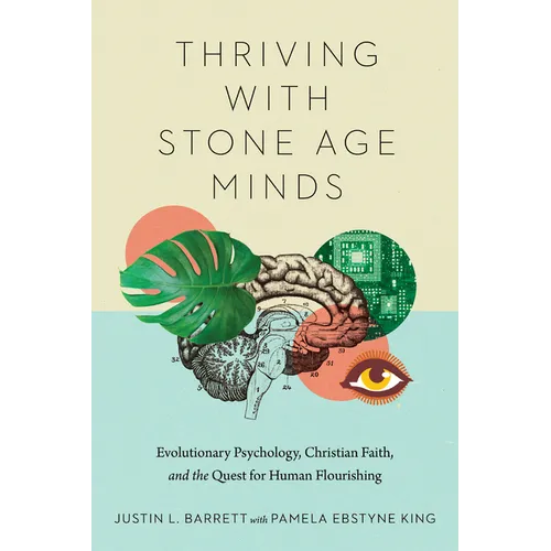 Thriving with Stone Age Minds: Evolutionary Psychology, Christian Faith, and the Quest for Human Flourishing