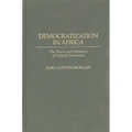 Democratization in Africa: The Theory and Dynamics of Political Transitions
