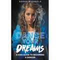Dance Your Dreams: A Kids Guide to Becoming a Dancer