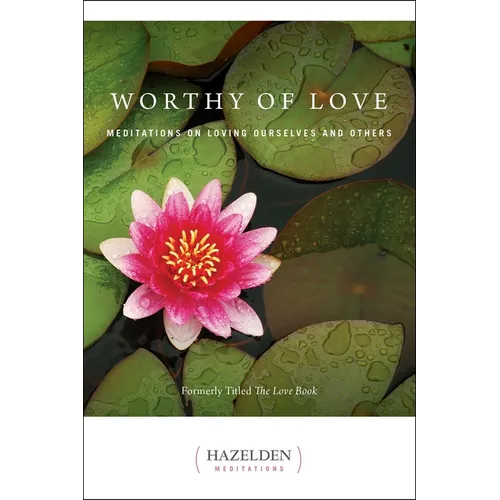 Worthy of Love: Meditations on Loving Ourselves and Others