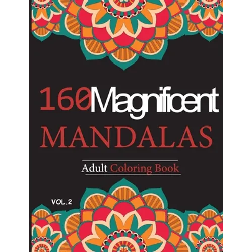 Mandalas Adult Coloring Book vol.2: 160 Magnificent unique design for Relaxation and stress relief