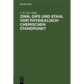 Zinn, Gips Und Stahl Vom Physikalisch-Chemischen Standpunkt: Vortrag Gehalten Im Verein Der Deutschen Ingenieure Zu Berlin
