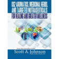 CO2 Aromatics, Medicinal Herbs, and Targeted Nutraceuticals for Healing and Greater Wellness