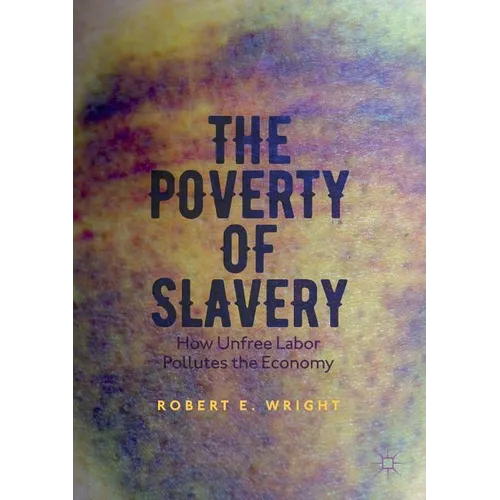 The Poverty of Slavery: How Unfree Labor Pollutes the Economy