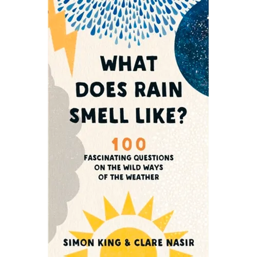 What Does Rain Smell Like?: 100 Fascinating Questions on the Wild Ways of the Weather
