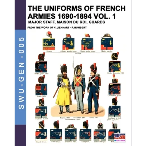 The uniforms of French armies 1690-1894 - Vol. 1: Major staff, Maison du Roi, Guards