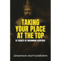 Taking Your Place at the Top: 52 Secrets of Uncommon Achievers