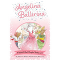 Angelina Ballerina 4 Ballet-Filled Chapter Books in 1!: Best Big Sister Ever!; Angelina Ballerina's Ballet Tour; Angelina Ballerina and the Dancing Pr