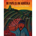 Mi Papá Es Un Agrícola / My Father, the Farm Worker