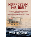No Problem, Mr. Walt: A Memoir of Loss, Building a Boat, Rebuilding a Life, and Rediscovering Marco Polo's China