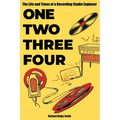 One, Two, Three, Four: The Life and Times of a Recording Studio Engineer