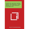 Coins of Ancient India from the Earliest Times Down to the Seventh Century A.D.