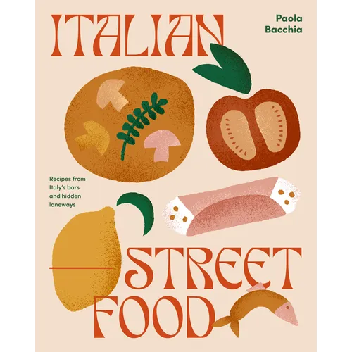 Italian Street Food: Recipes from Italy's Bars and Hidden Laneways