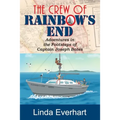 The Crew of Rainbow's End: Adventures in the Footsteps of Captain Joseph Bates
