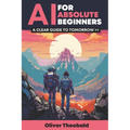 AI for Absolute Beginners: A Clear Guide to Tomorrow