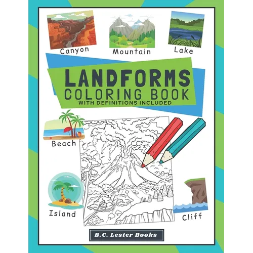 Landforms Coloring Book With Definitions Included: Teach Kids About Geography The Fun Way With Over 30 Landforms (And Biomes) To Color In. A Great Geo