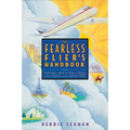 The Fearless Flier's Handbook: The Internationally Recognized Method for Overcoming the Fear of Flying
