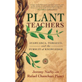 Plant Teachers: Ayahuasca, Tobacco, and the Pursuit of Knowledge