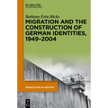 Migration and the Construction of German Identities, 1949-2004