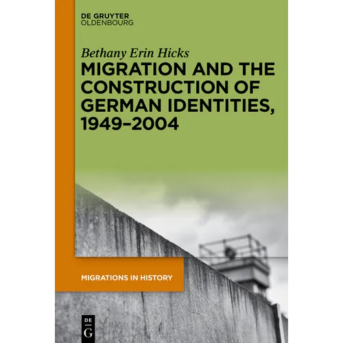 Migration and the Construction of German Identities, 1949-2004