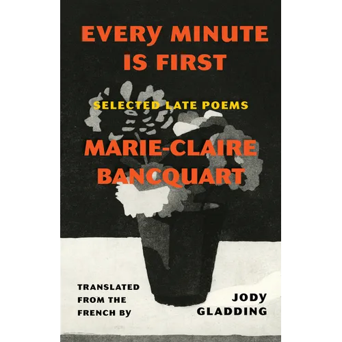 Every Minute Is First: Selected Late Poems