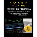 Forex Trading - Puesto en práctica: El método de las 4M + Estrategia de Price Action + Trades reales paso a paso (segunda edición)