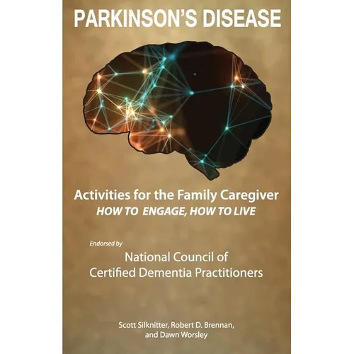 Activities for the Family Caregiver - Parkinson's Disease: How to Engage / How to Live