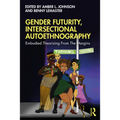 Gender Futurity, Intersectional Autoethnography: Embodied Theorizing from the Margins