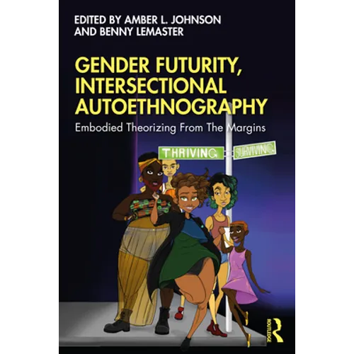 Gender Futurity, Intersectional Autoethnography: Embodied Theorizing from the Margins