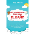 Entrenamiento para usar el baño: Una guía esencial paso a paso para que su hijo pequeño deje el pañal rápidamente, incluyendo métodos especiales para