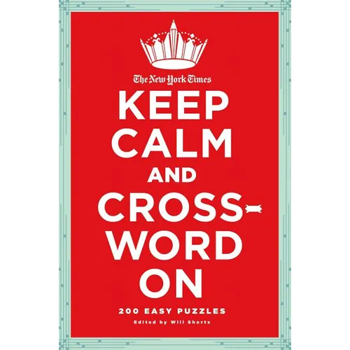 The New York Times Keep Calm and Crossword on: 200 Easy Puzzles