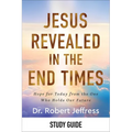 Jesus Revealed in the End Times Study Guide: Hope for Today from the One Who Holds Our Future