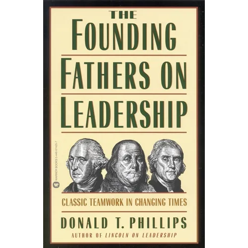 The Founding Fathers on Leadership: Classic Teamwork in Changing Times