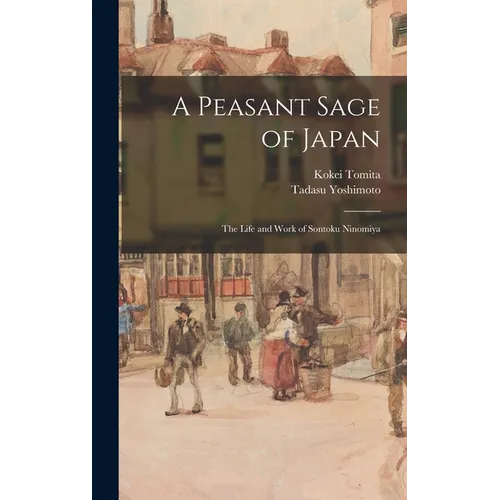 A Peasant Sage of Japan; The Life and Work of Sontoku Ninomiya