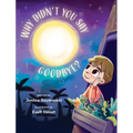 Why Didn't You Say Goodbye?