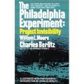 The Philadelphia Experiment: Project Invisibility: The Startling Account of a Ship That Vanished-And Returned to Damn Those Who Knew Why...