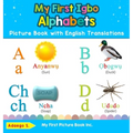 My First Igbo Alphabets Picture Book with English Translations: Bilingual Early Learning & Easy Teaching Igbo Books for Kids