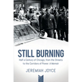 Still Burning: Half a Century of Chicago, from the Streets to the Corridors of Power; A Memoir