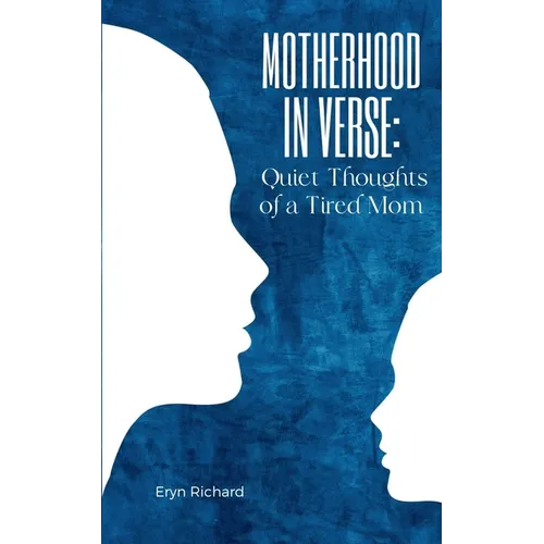 Motherhood in Verse: Quiet Thoughts of a Tired Mom