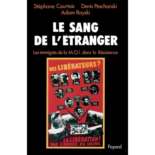 Le Sang de l'étranger: Les immigrés de la M.O.I. dans la Résistance