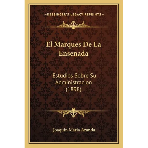 El Marques De La Ensenada: Estudios Sobre Su Administracion (1898)