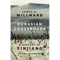 Eurasian Crossroads: A History of Xinjiang, Revised and Updated