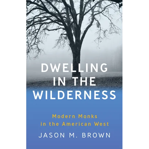 Dwelling in the Wilderness: Modern Monks in the American West