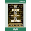 Denied, Detained, Deported: Stories from the Dark Side of American Immigration (16pt Large Print Edition)