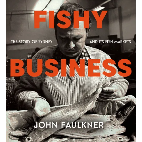 Fishy Business: The Story of Sydney and Its Fish Markets