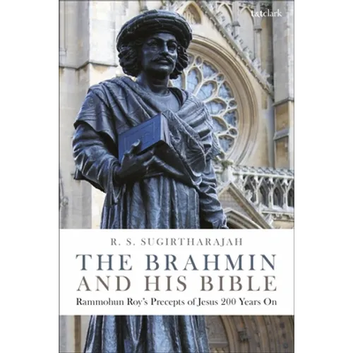 The Brahmin and His Bible: Rammohun Roy's Precepts of Jesus 200 Years on