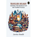 Traveler's Delight Visiting The World's Top 100 Tourist Places