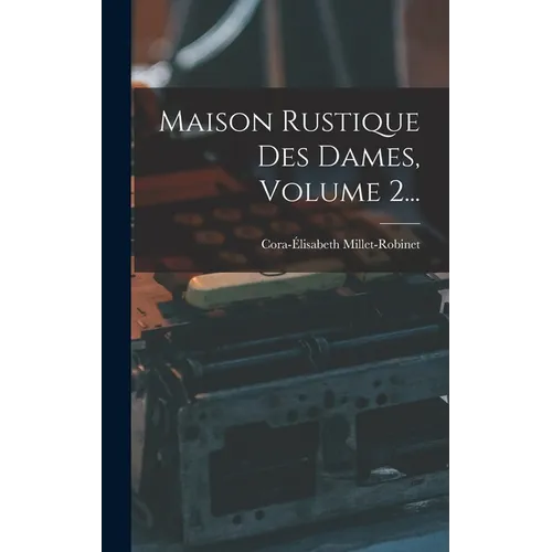 Maison Rustique Des Dames, Volume 2...