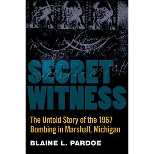 Secret Witness: The Untold Story of the 1967 Bombing in Marshall, Michigan