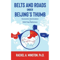 Belts and Roads Under Beijing's Thumb: Economic Domination & Debt-Trap Diplomacy